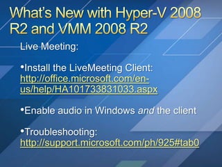 What’s New with Hyper-V 2008 R2 and VMM 2008 R2 Live Meeting: ,[object Object]