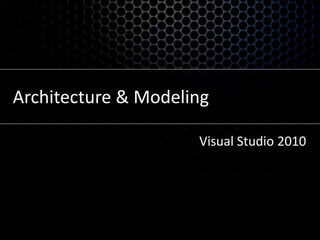 Architecture & ModelingVisual Studio 2010