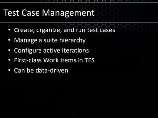 VS 2010 Test Capabilitiesgeneralistspecialistcoded UI testunit testingweb performance testtest runnerload testtest case managementvirtual lab managementdata diagnostic adapters (video, action log, event log etc)team foundation server with reporting(bugs, requirements, user stories, source control, build)