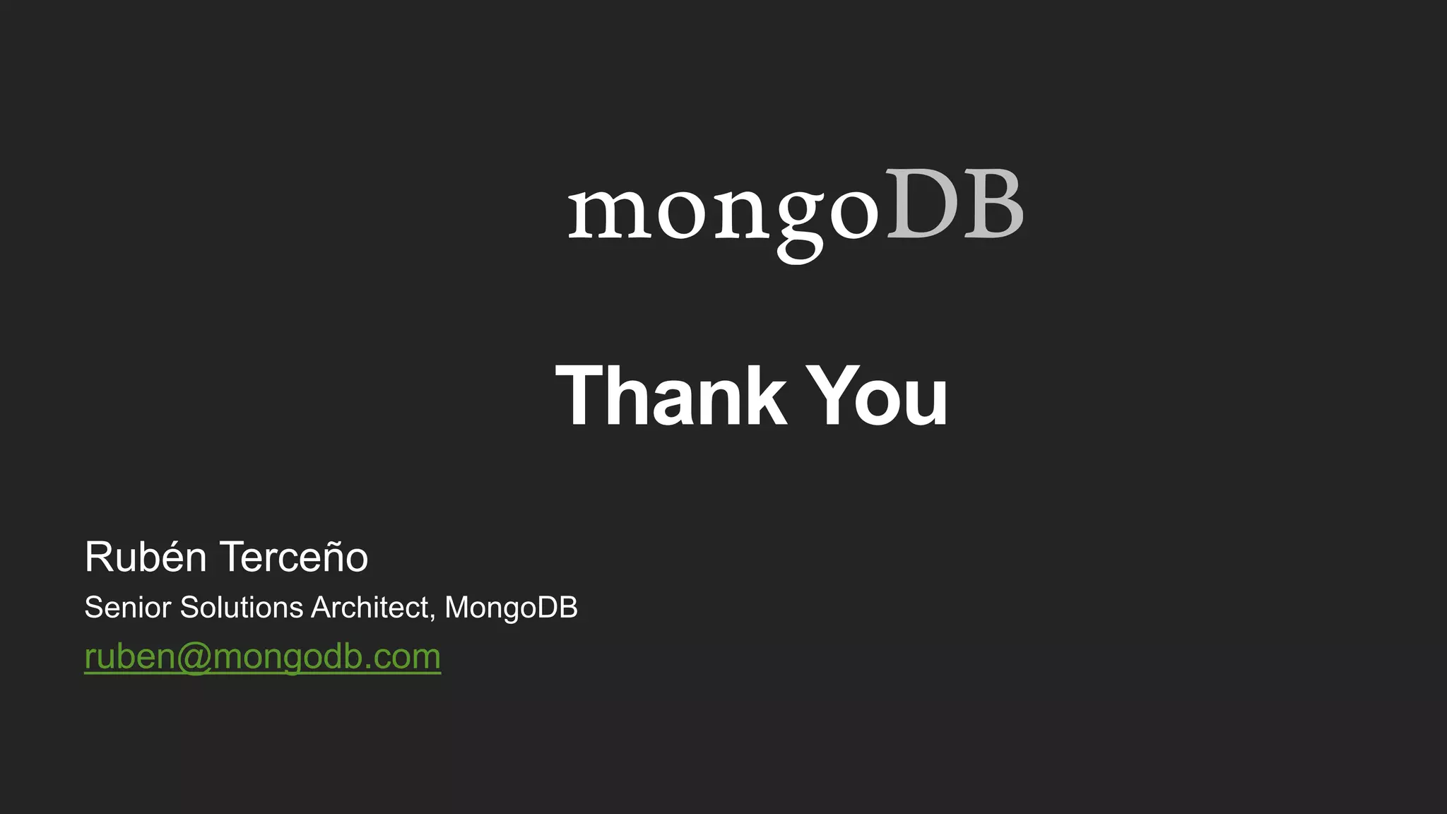 Thank You
Rubén Terceño
Senior Solutions Architect, MongoDB
ruben@mongodb.com
 