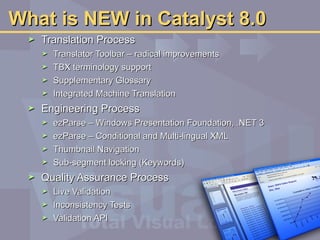 What is NEW in Catalyst 8.0 ,[object Object],[object Object],[object Object],[object Object],[object Object],[object Object],[object Object],[object Object],[object Object],[object Object],[object Object],[object Object],[object Object],[object Object]