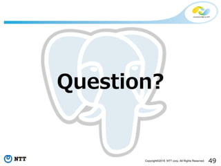 49Copyright©2016 NTT corp. All Rights Reserved.
Question?
 