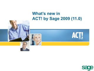 What’s new in ACT! by Sage 2009 (11.0) 