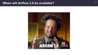 When will Airflow 2.0 be available?
 
