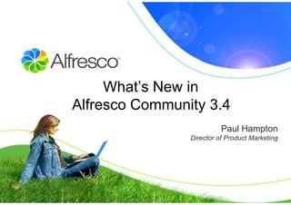 What’s New in
Alfresco Community 3.4
                          Paul Hampton
                Director of Product Marketing
 