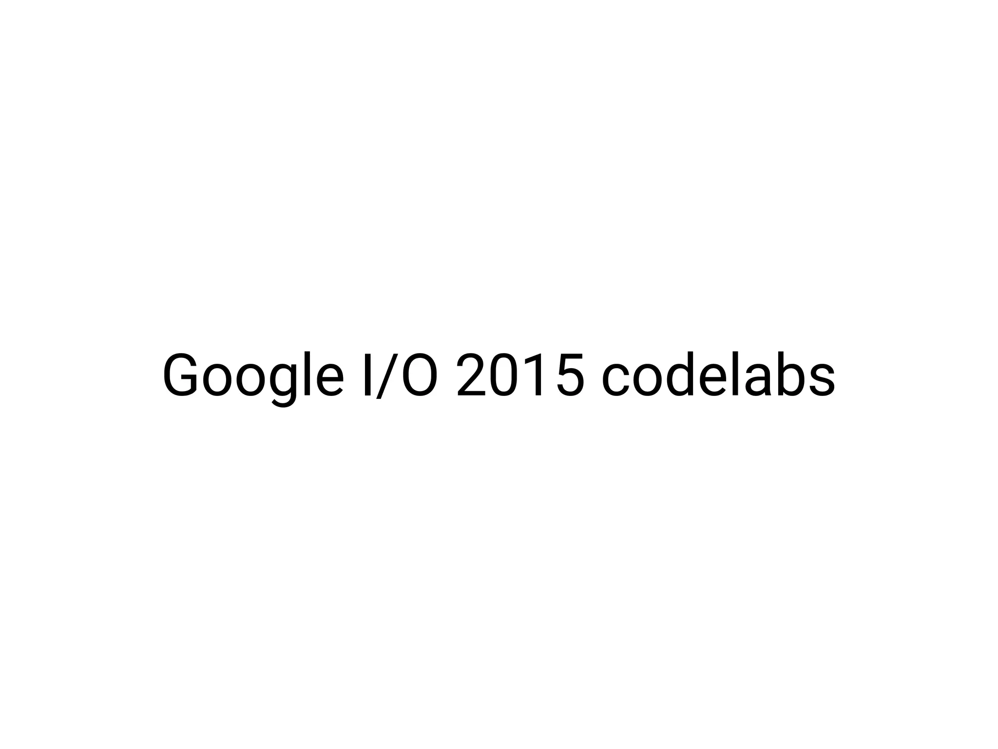 Google I/O 2015 codelabs
 