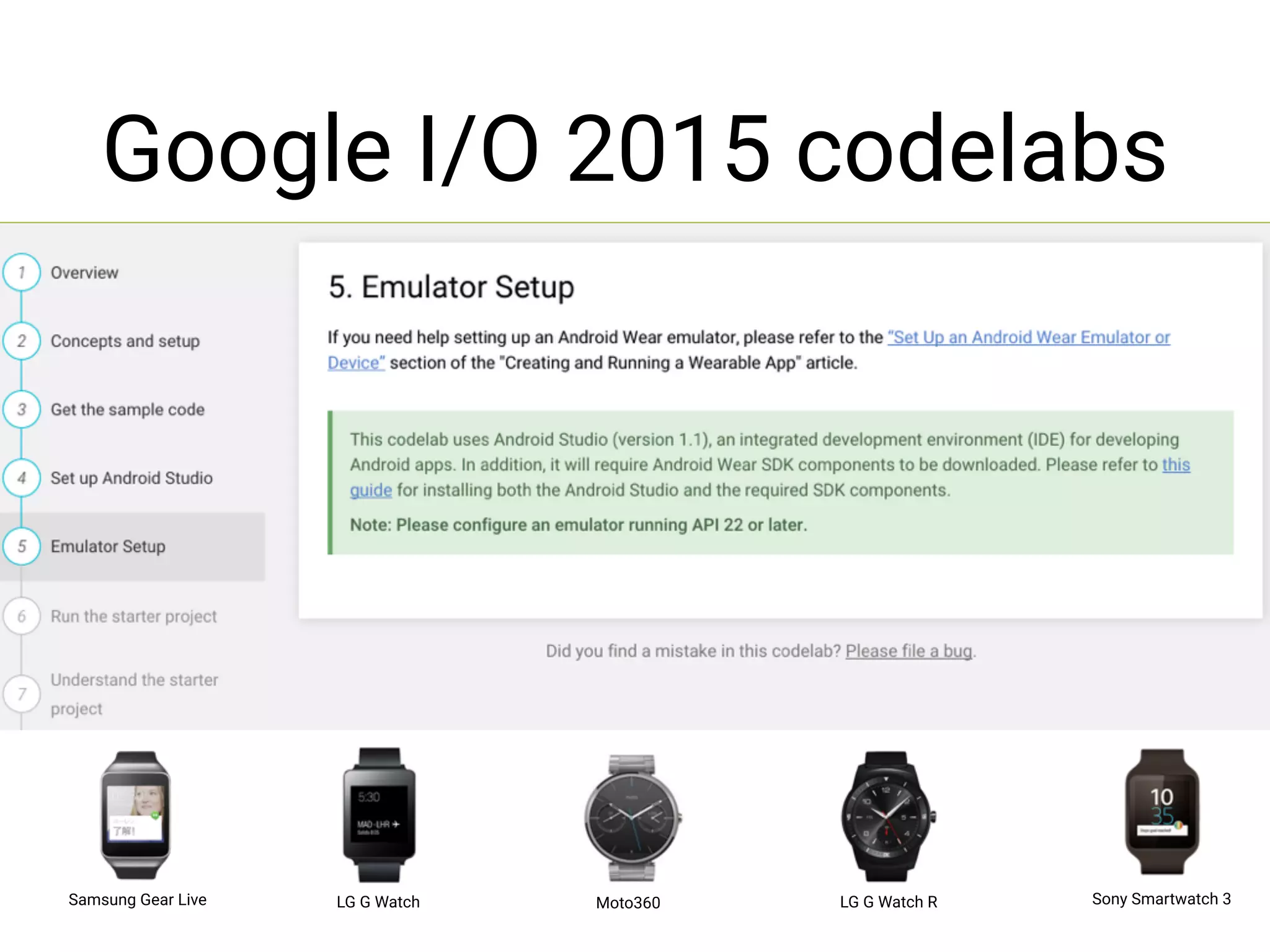 Google I/O 2015 codelabs
Samsung Gear Live LG G Watch Moto360 LG G Watch R Sony Smartwatch 3
 