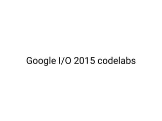 Google I/O 2015 codelabs
 