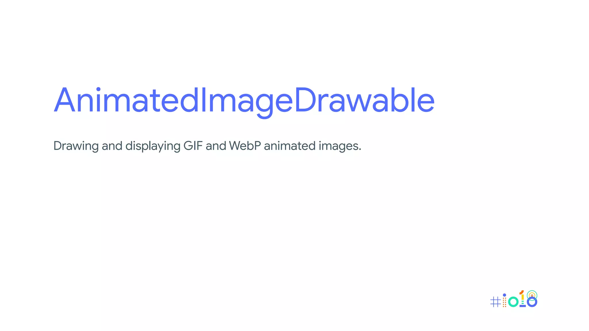 AnimatedImageDrawable
Drawing and displaying GIF and WebP animated images.
 