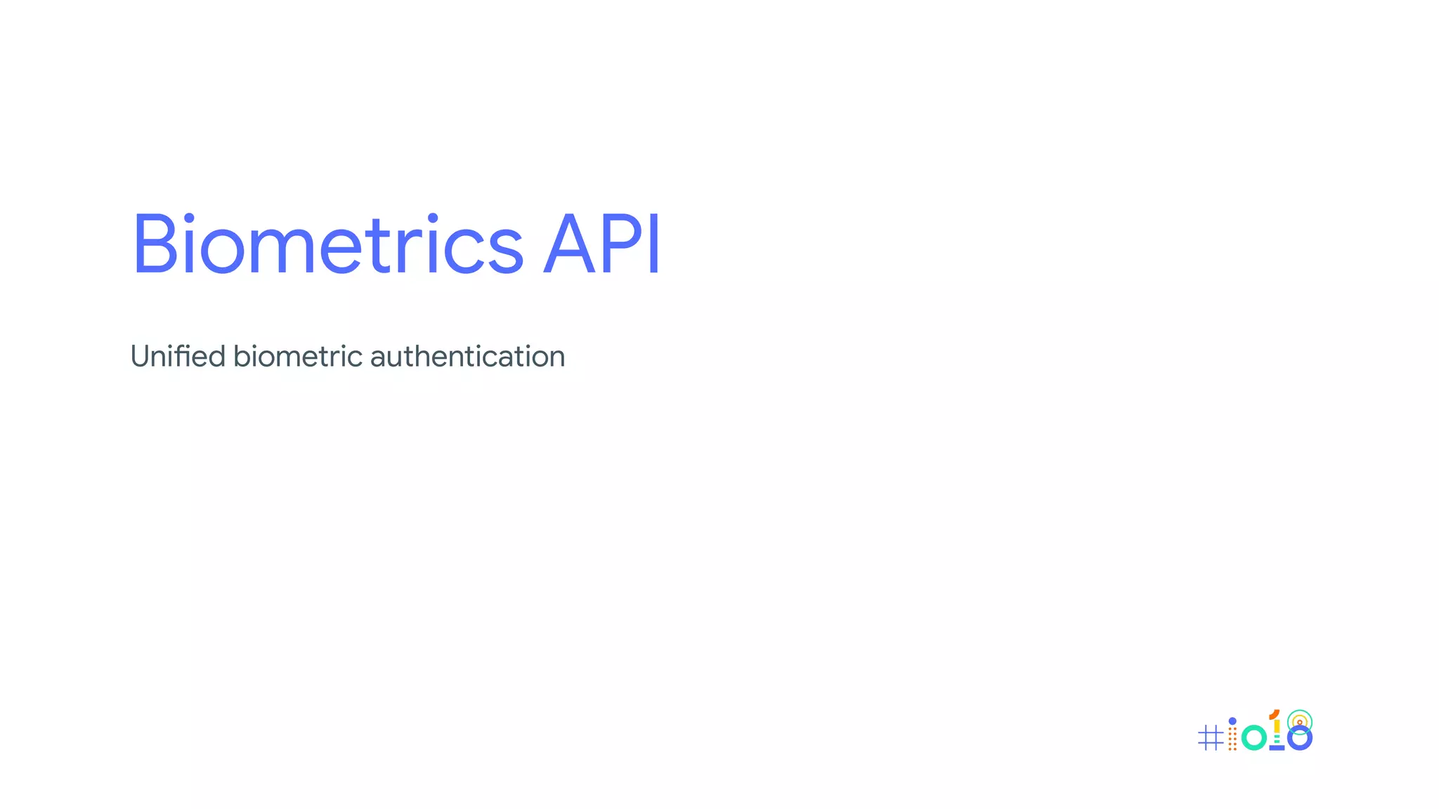 Biometrics API
Unified biometric authentication
 