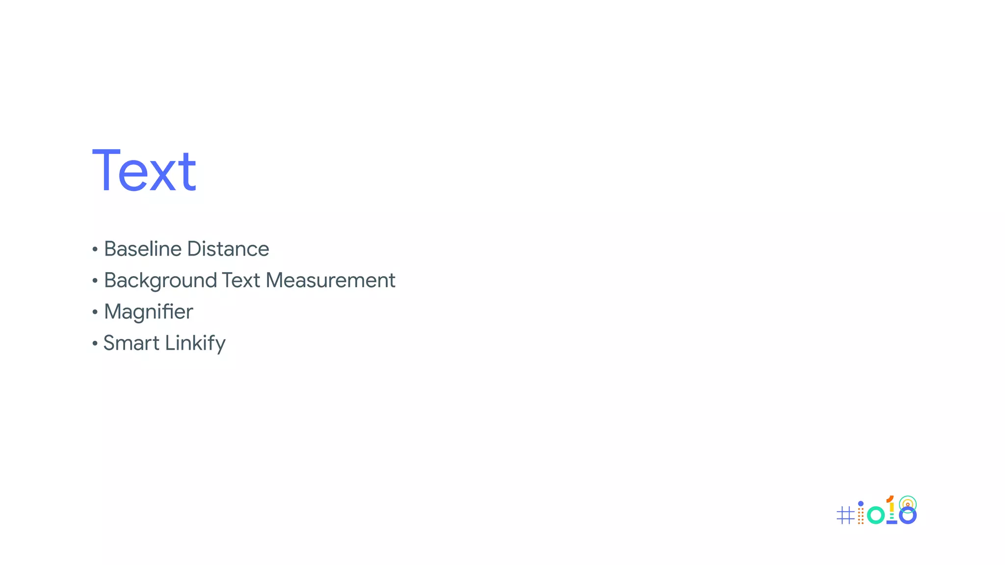 Text
• Baseline Distance
• Background Text Measurement
• Magnifier
• Smart Linkify
 