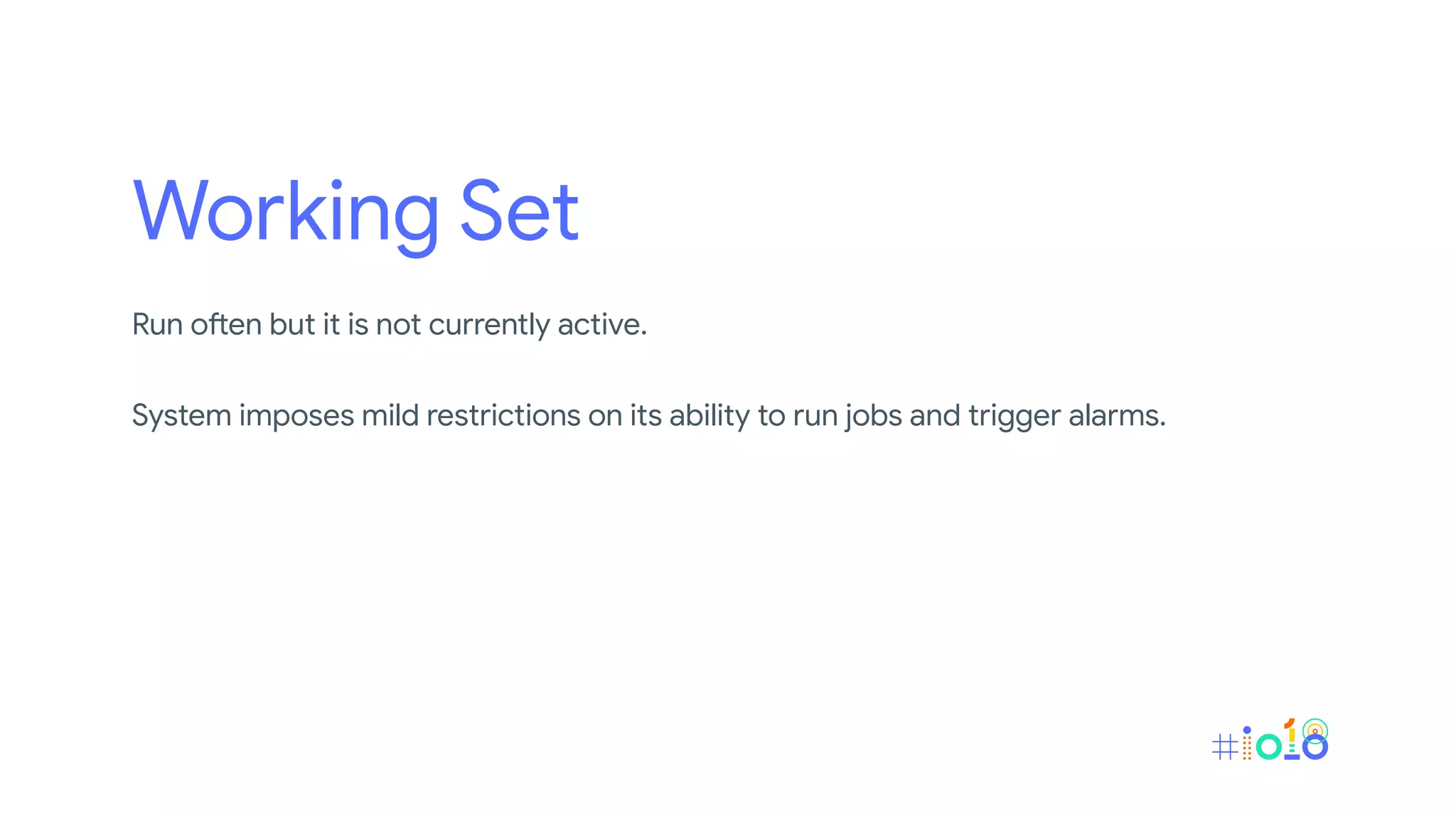 Working Set
Run often but it is not currently active.
System imposes mild restrictions on its ability to run jobs and trigger alarms.
 