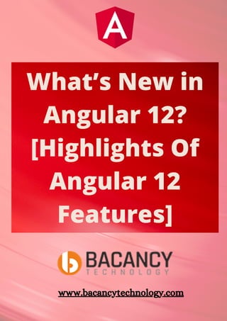 What’s New in
Angular 12?
[Highlights Of
Angular 12
Features]
www.bacancytechnology.com
 