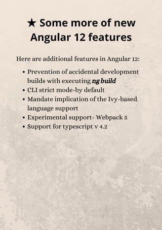 ★Some more of new
Angular 12 features
Here are additional features in Angular 12:
Prevention of accidental development
bui...