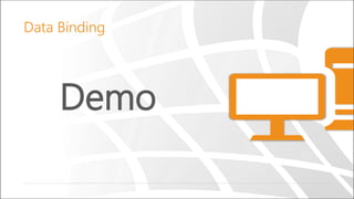 Demo
Data Binding
 