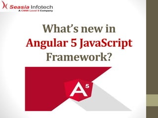 What’s new in
Angular 5 JavaScript
Framework?
 