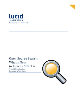 Open Source Search
             Search:
What’s New
in Apache Solr 1.4
A Lucid Imagination
Technical White Paper
 