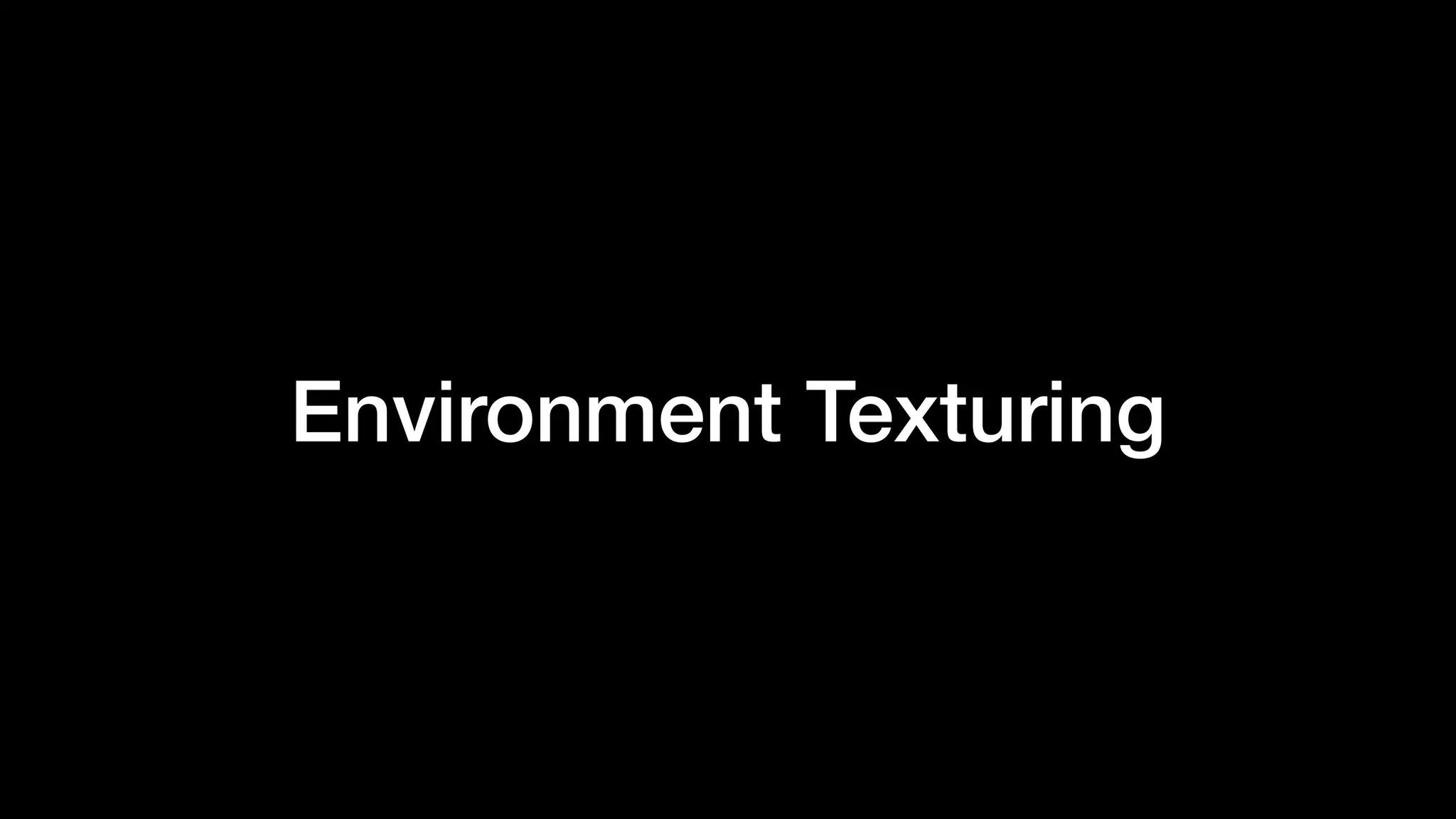 Environment Texturing
 