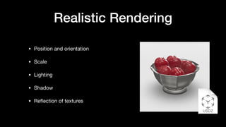 Realistic Rendering
• Position and orientation

• Scale

• Lighting

• Shadow

• Reﬂection of textures
 