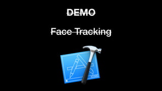 Face Tracking
DEMO
 