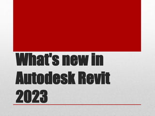 What's new in
Autodesk Revit
2023
 
