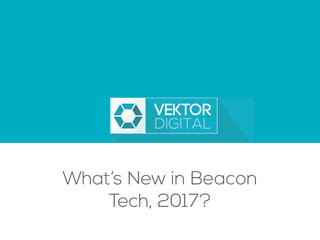 What’s New in Beacon
Tech, 2017?
 