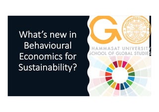 What’s new in
Behavioural
Economics for
Sustainability?
 