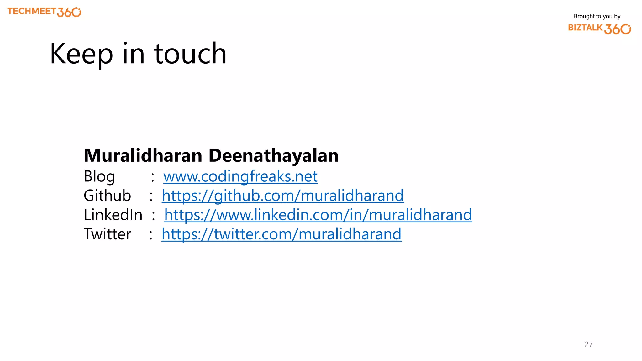 Brought to you by
27
Keep in touch
Muralidharan Deenathayalan
Blog : www.codingfreaks.net
Github : https://github.com/muralidharand
LinkedIn : https://www.linkedin.com/in/muralidharand
Twitter : https://twitter.com/muralidharand
 
