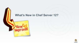 What’s New in Chef Server 12?
 