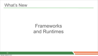 What’s New



                              Frameworks
                             and Runtimes



             13
Saturd...