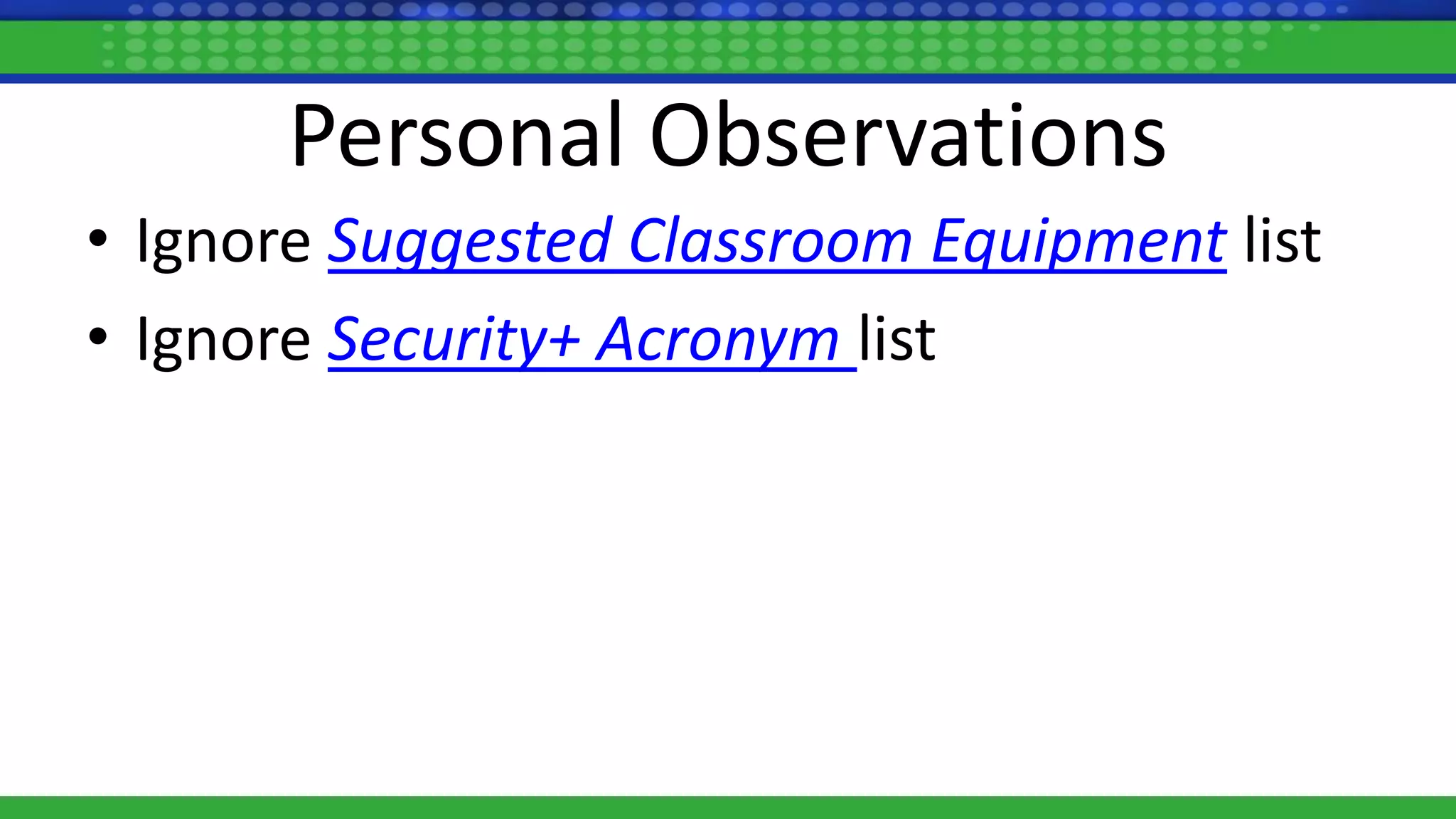 Personal Observations
• Ignore Suggested Classroom Equipment list
• Ignore Security+ Acronym list
 
