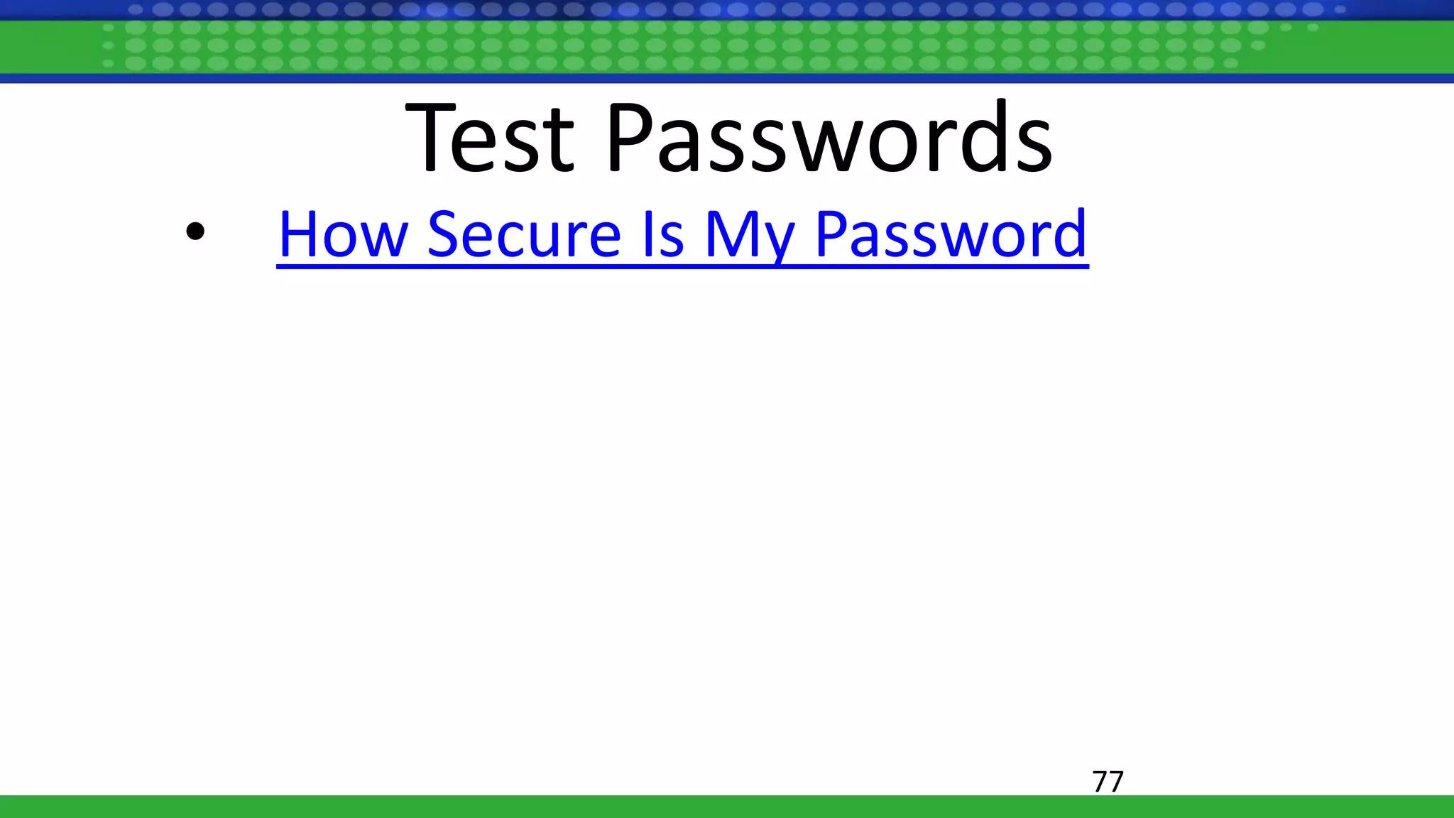 77
Test Passwords
• How Secure Is My Password
 