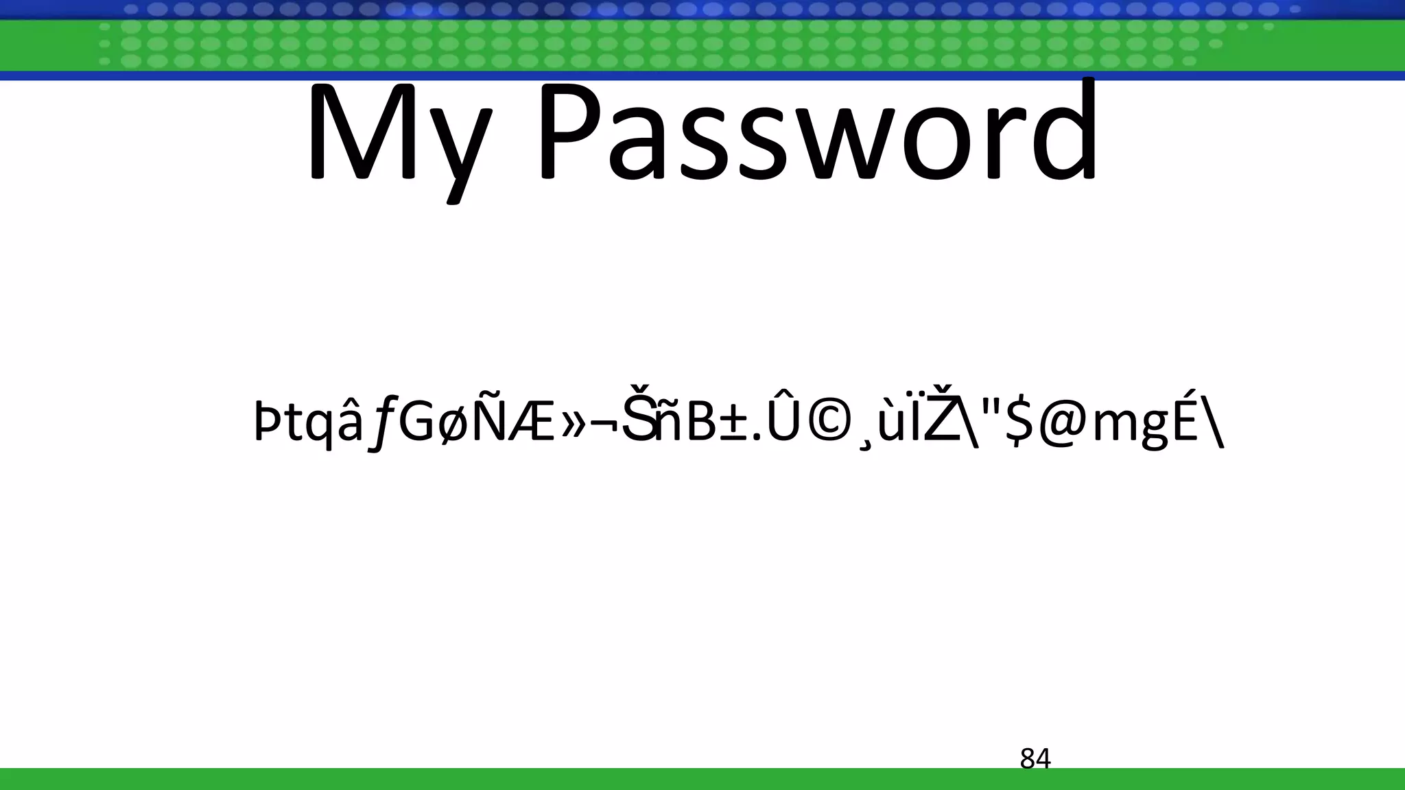 My Password
ÞtqâƒGøÑÆ»¬ŠñB±.Û©¸ùÏŽ"$@mgÉ
84
 