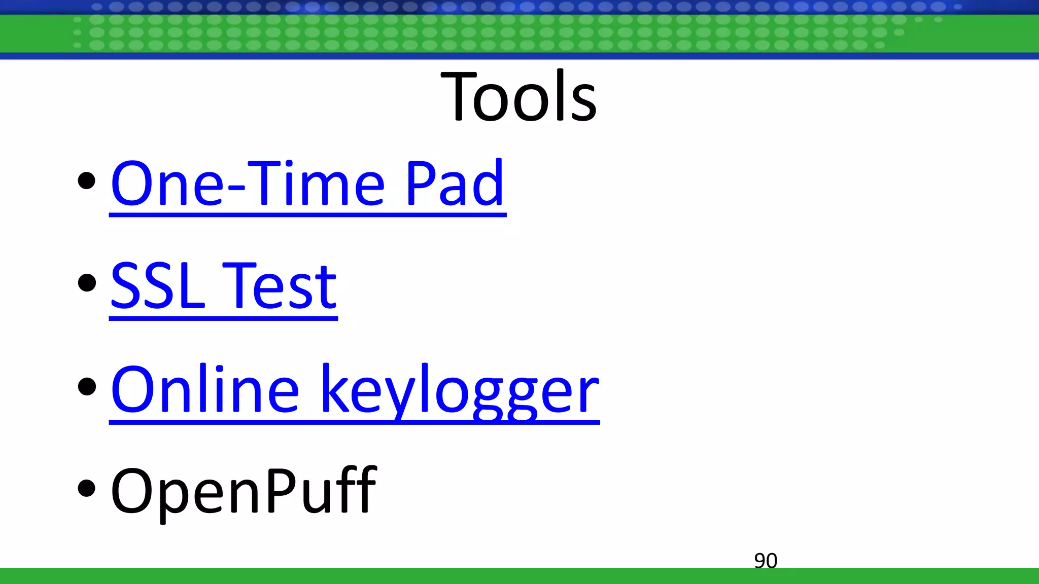 Tools
• One-Time Pad
•SSL Test
•Online keylogger
•OpenPuff
90
 