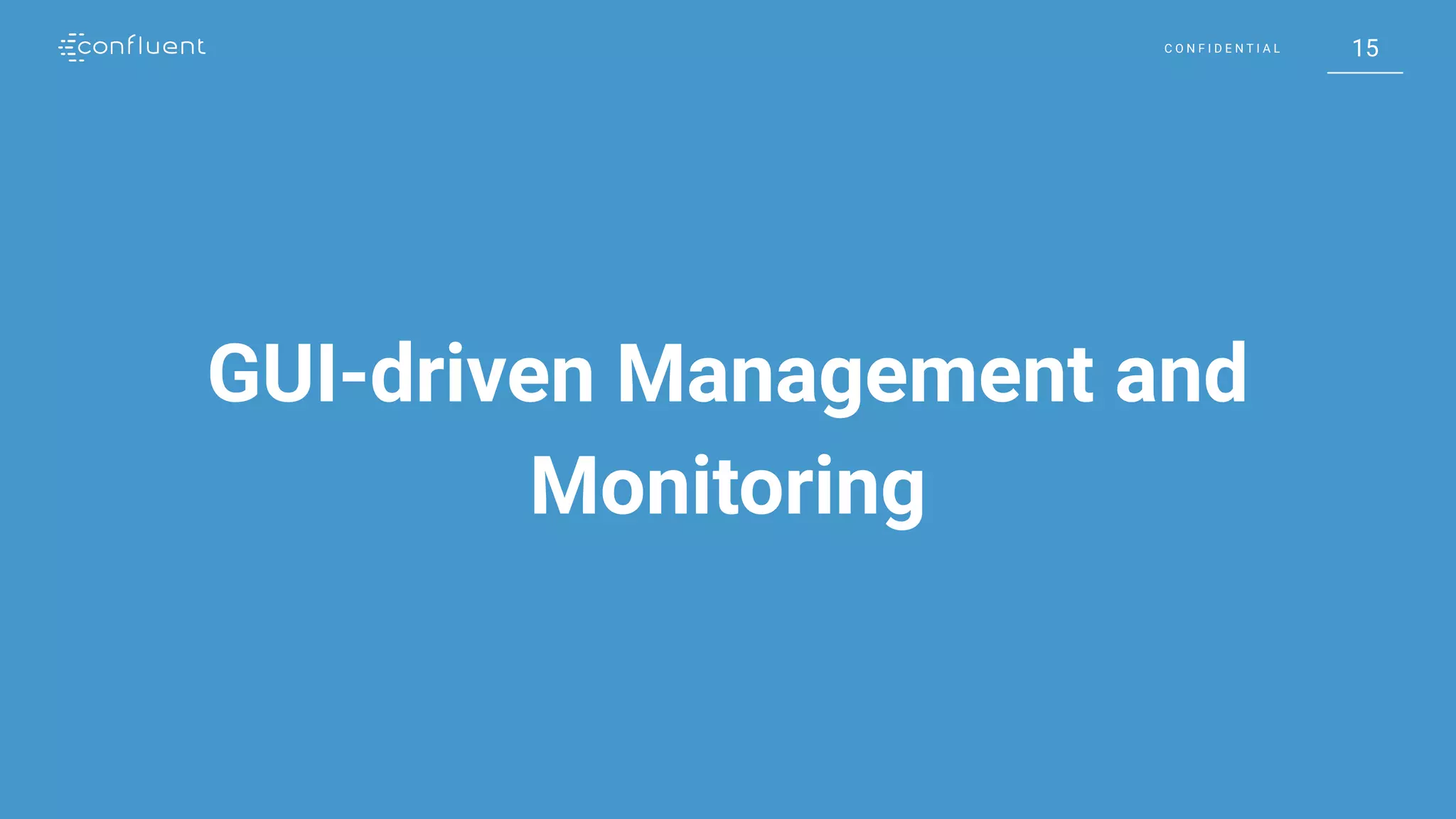 15C O N F I D E N T I A L 15C O N F I D E N T I A L
GUI-driven Management and
Monitoring
 