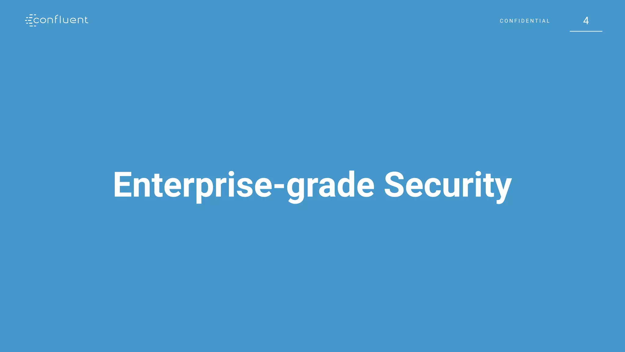 4C O N F I D E N T I A L 4C O N F I D E N T I A L
Enterprise-grade Security
 