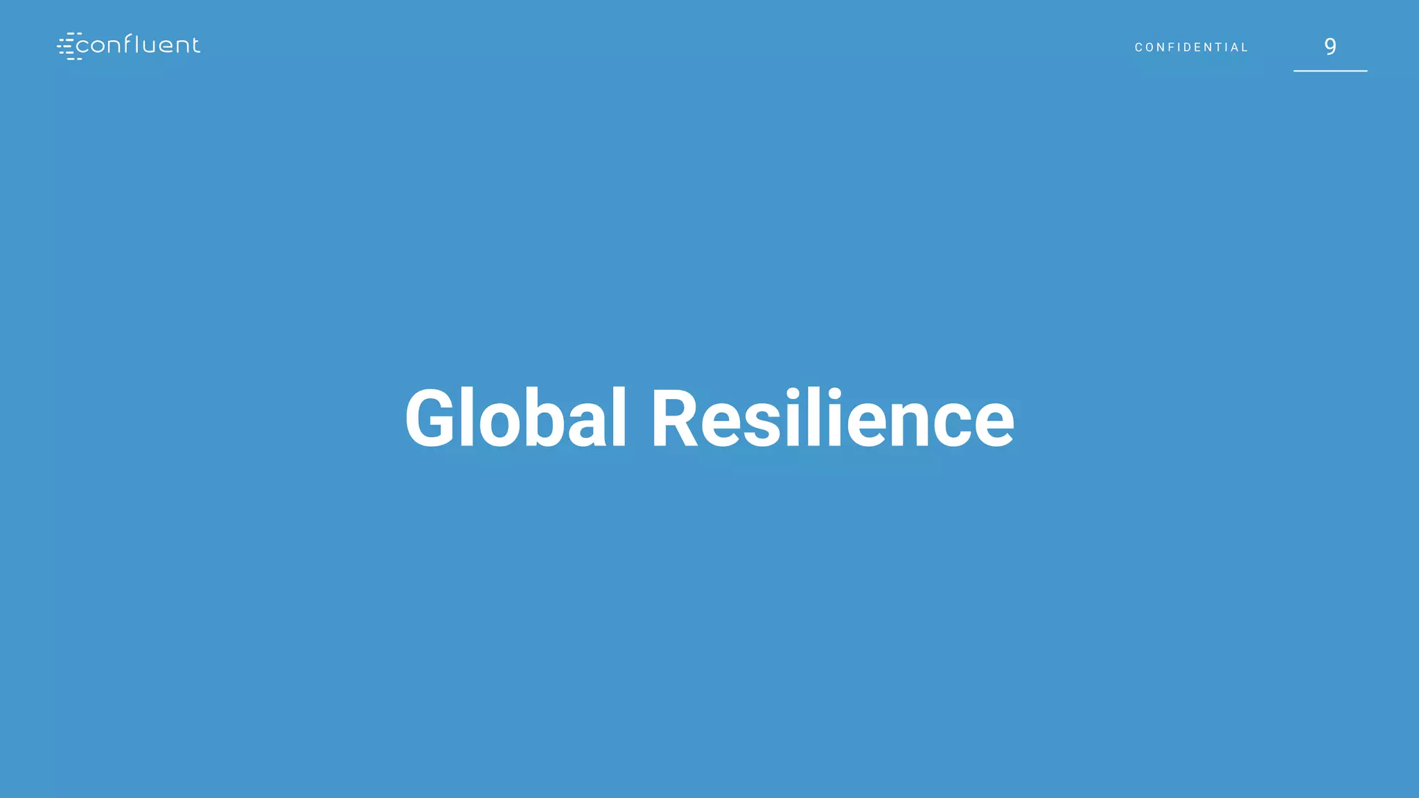 9C O N F I D E N T I A L 9C O N F I D E N T I A L
Global Resilience
 