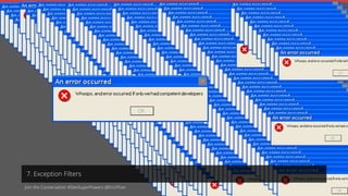 Join the Conversation #DevSuperPowers @EricPhan
7. Exception Filters
 