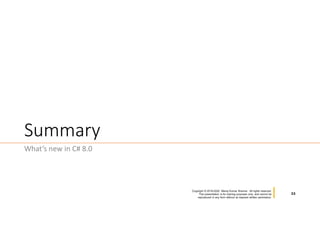 22
Copyright © 2019-2020 Manoj Kumar Sharma. All rights reserved.
This presentation is for training purposes only, and cannot be
reproduced in any form without an express written permission.
Summary
What’s new in C# 8.0
 