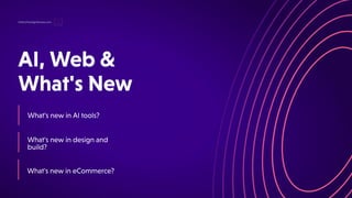 AI,Web&
What'sNew
hello@thedigitalmaze.com
What'snewinAItools?
What'snewindesignand
build?
What'snewineCommerce?
 