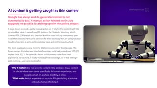 AIcontentisgettingcaughtasthincontent
GooglehasalwayssaidAI-generatedcontentisnot
automaticallybad.AmanualactionhandedoutinJuly
suggeststhepracticeiscatchingupwiththepolicyanyway.
A large forum received a partial manual action on 17 July for thin content with little
or no added value. It named one URL pattern, the /threads/ directory, which
covered 168,290 threads and over half a million posts built up over twenty years.
Two other sections of the same site were far more obviously thin, an old syndicated
headline feed and an archived knowledge base, and neither was touched.
The likely explanation came from the SEO community rather than Google. The
forum runs an AI chatbot as a listed staff member
, and it had posted over 100,000
replies since 2023. The value of a forum is that answers come from lived
experience. AI has none, it works from received knowledge, so in that setting it
adds nothing a user came looking for
.
hello@thedigitalmaze.com
Why it matters: the risk is not AI content in the abstract, it is AI content
in places where users came specifically for human experience, and
Google can act on a whole directory at once.
What to do: look at anywhere on your site AI is publishing at volume
without a human checking it
 