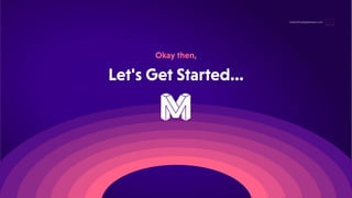 Let'sGetStarted…
Okaythen,
hello@thedigitalmaze.com
 