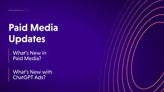 PaidMedia
Updates
hello@thedigitalmaze.com
What’sNewwith
ChatGPTAds?
What’sNewin
PaidMedia?
 