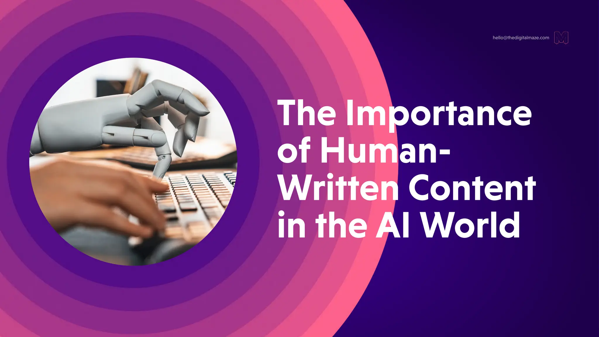 TheImportance
ofHuman-
WrittenContent
intheAIWorld
hello@thedigitalmaze.com
 