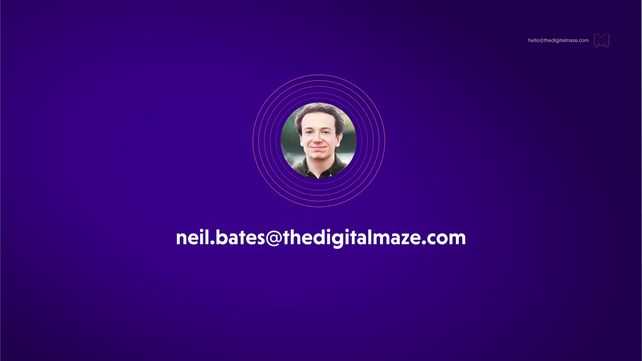 hello@thedigitalmaze.com
neil.bates@thedigitalmaze.com
 