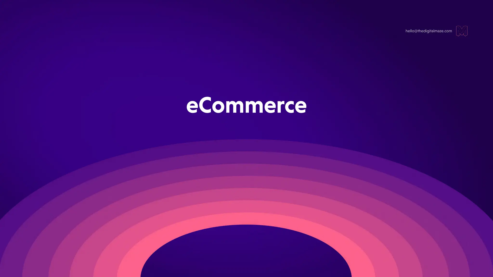 eCommerce
hello@thedigitalmaze.com
 