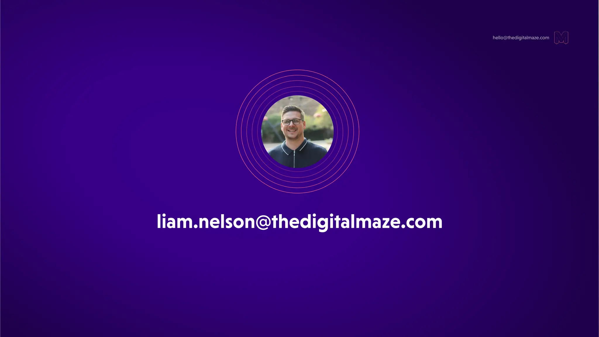 hello@thedigitalmaze.com
liam.nelson@thedigitalmaze.com
 