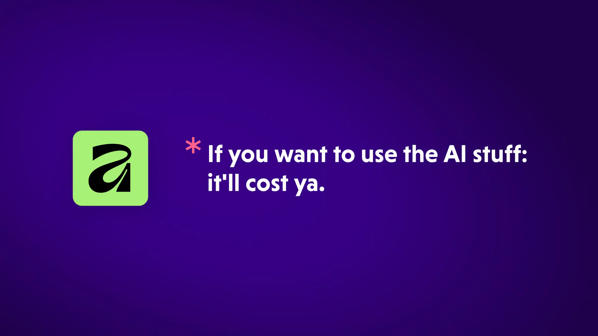 IfyouwanttousetheAIstuff:
it'llcostya.
*
 