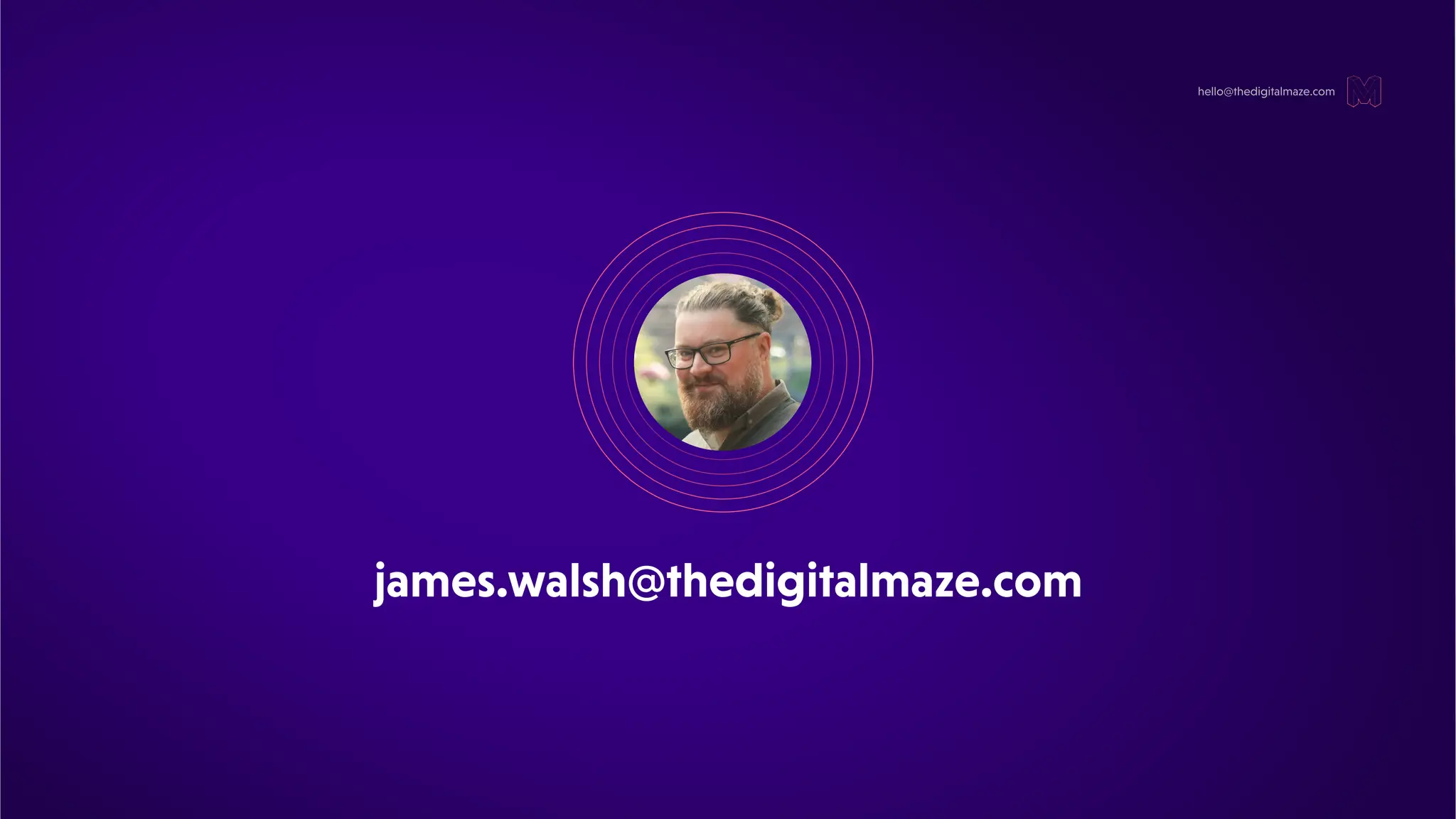hello@thedigitalmaze.com
james.walsh@thedigitalmaze.com
 