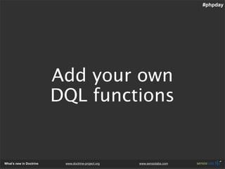 #phpday




                         Add your own
                         DQL functions


What’s new in Doctrine    www.d...